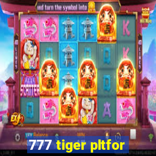 777 tiger pltfor